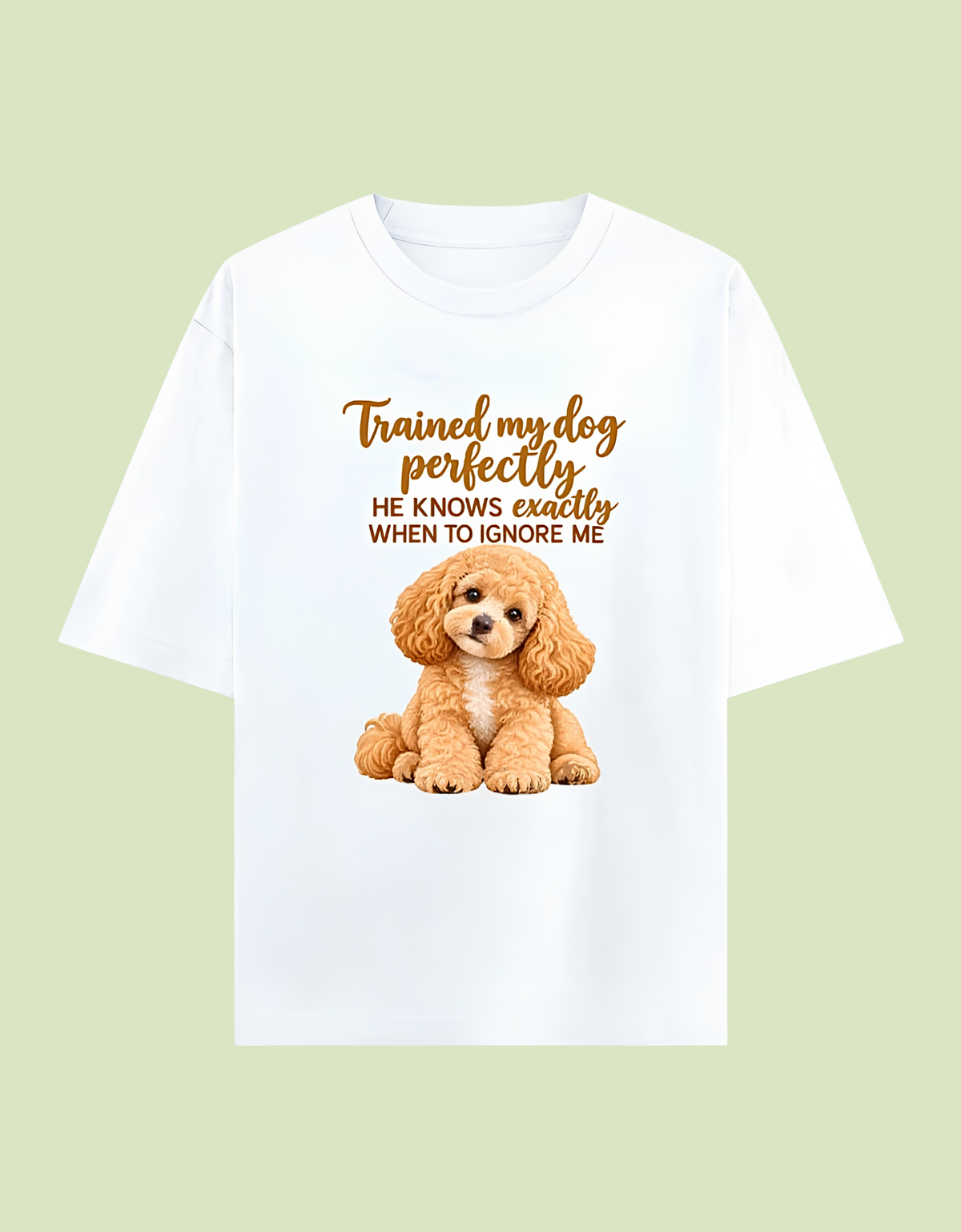 Trained my dog perfectly to ignore me Unisex Oversized Cotton T-Shirt