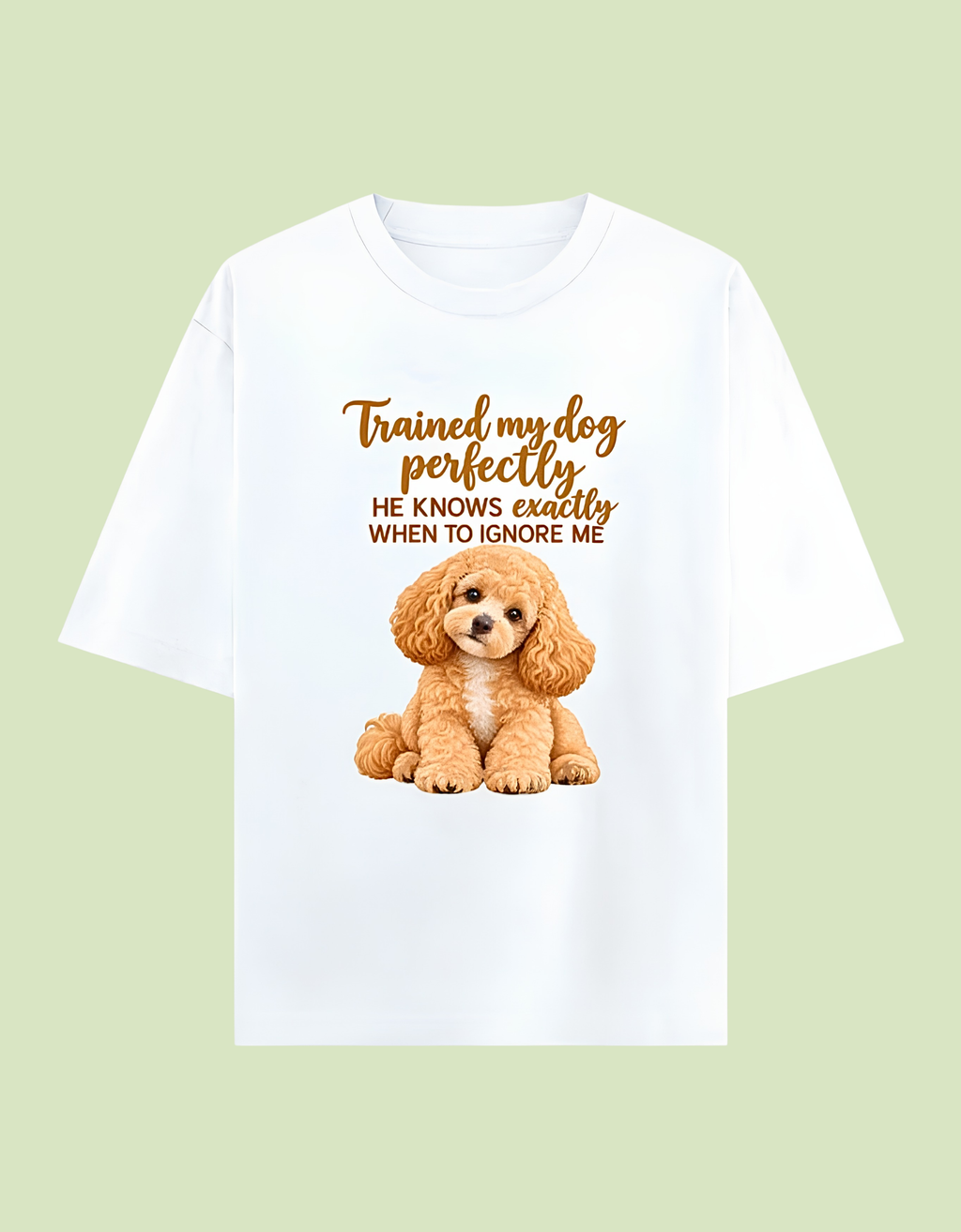 Trained my dog perfectly to ignore me Unisex Oversized Cotton T-Shirt