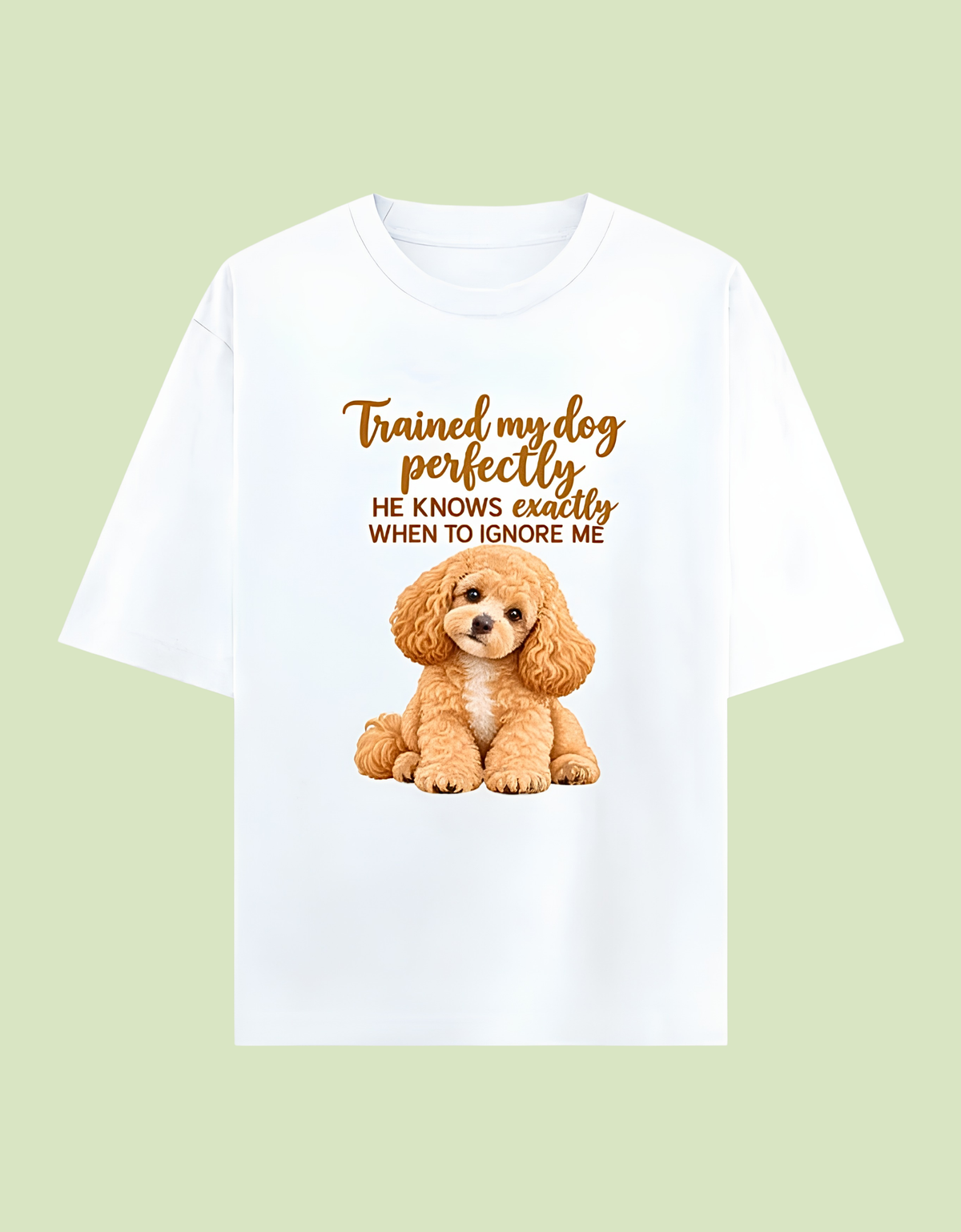 Trained my dog perfectly to ignore me Unisex Oversized Cotton T-Shirt