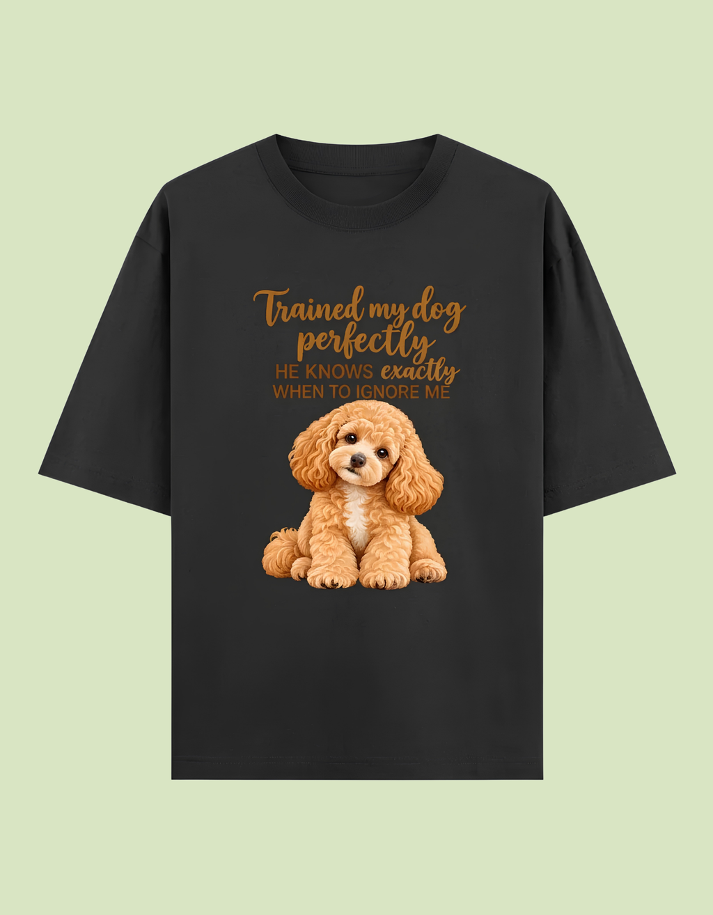 Trained my dog perfectly to ignore me Unisex Oversized Cotton T-Shirt