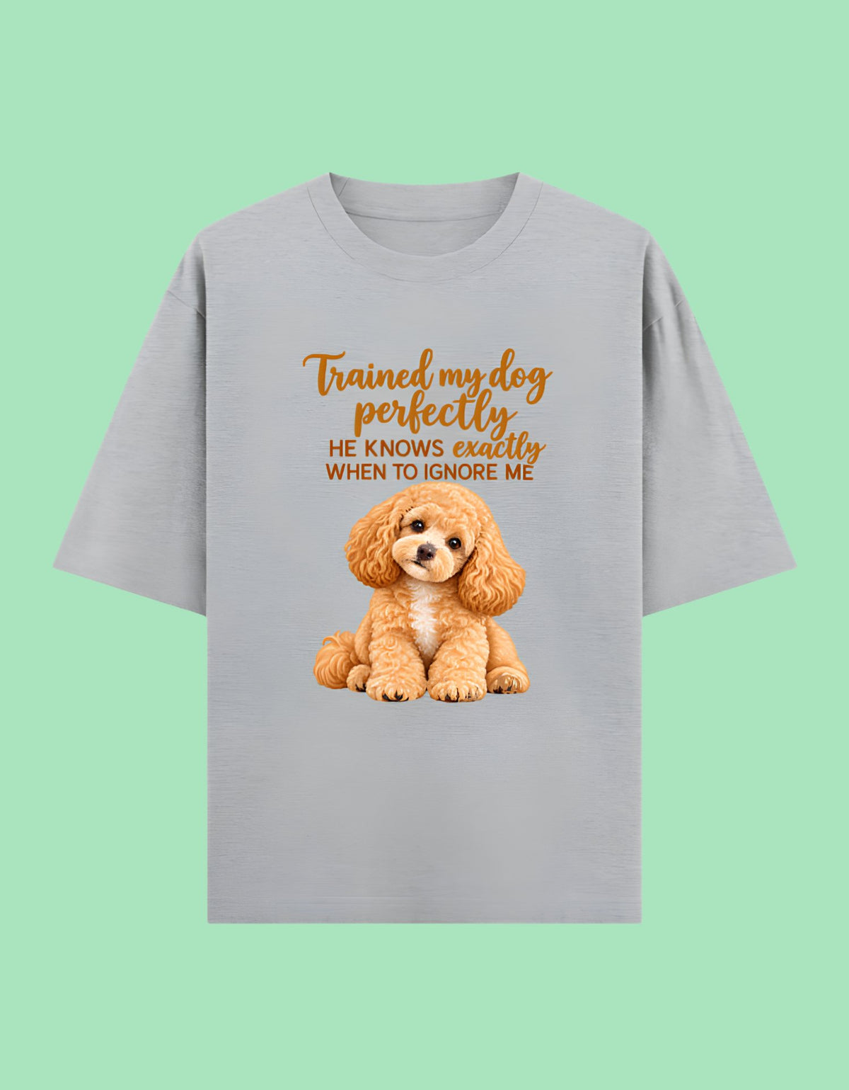 Trained my dog perfectly to ignore me Unisex Oversized Cotton T-Shirt- Grey 